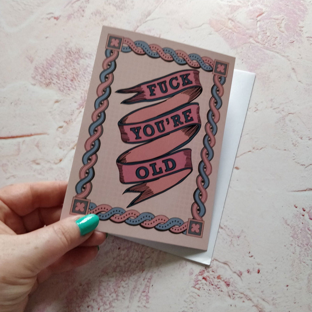 Fuck You're Old Birthday Card