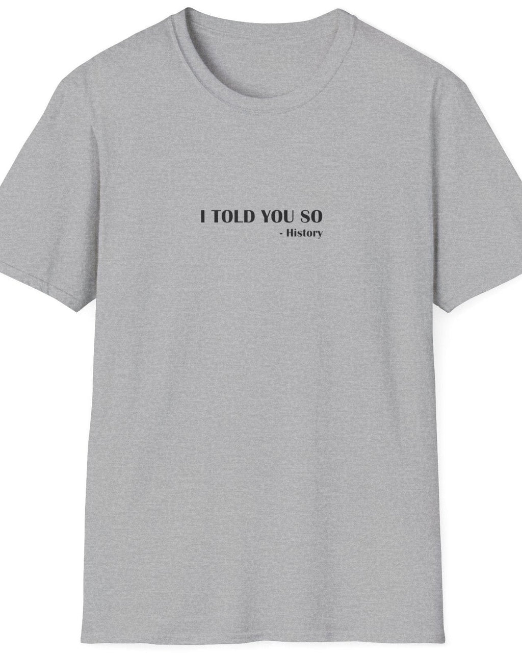 I Told You So T-Shirt