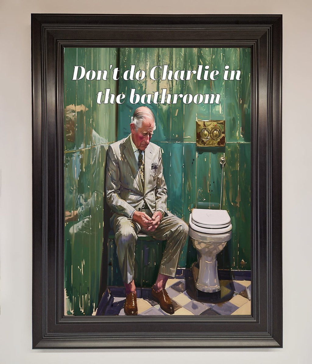 Don't Do Charlie In The Bathroom Framed Poster
