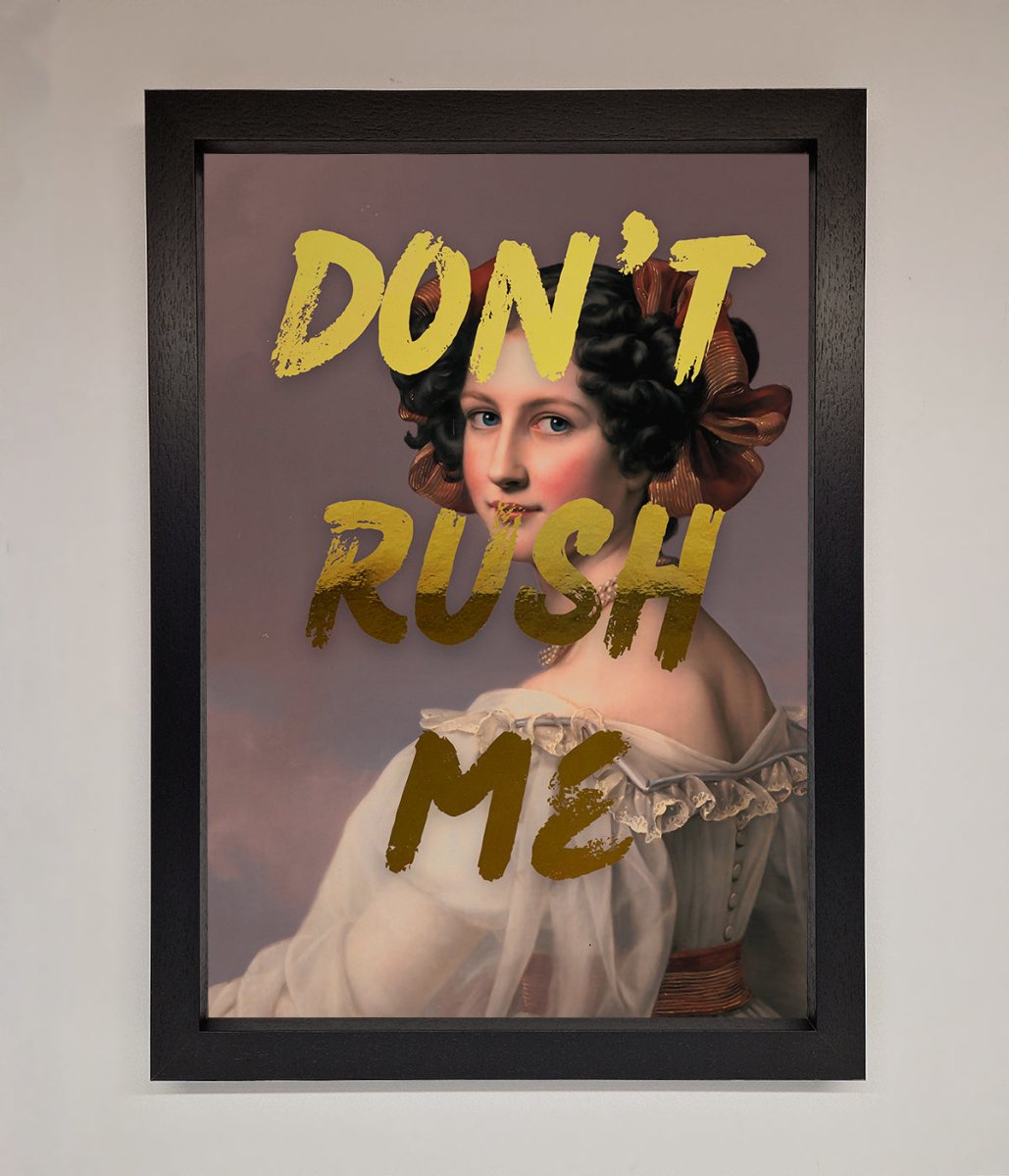 Don't Rush Me Foil Print