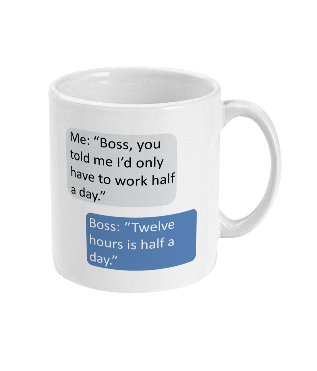 Half a Day Boss Joke Coffee Mug 11oz